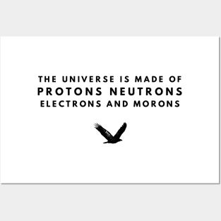 the universe is made of protons neutrons electrons and morons Posters and Art